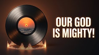 Why 'He Is a Mighty God' Is the Anthem We Need