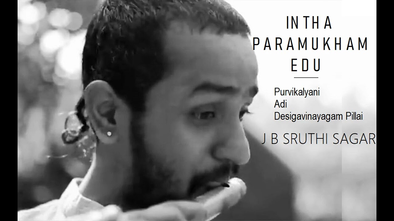 Intha paramukham / Purvikalyani / Adi / Kavimani Desigavinayagam Pillai / J B Sruthi Sagar ( Flute)