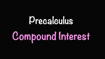Precalculus: Compound Interest (Video #26) | Math with Professor V
