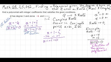 Finding a Polynomial given the degree and some of the zeros or roots, real and complex