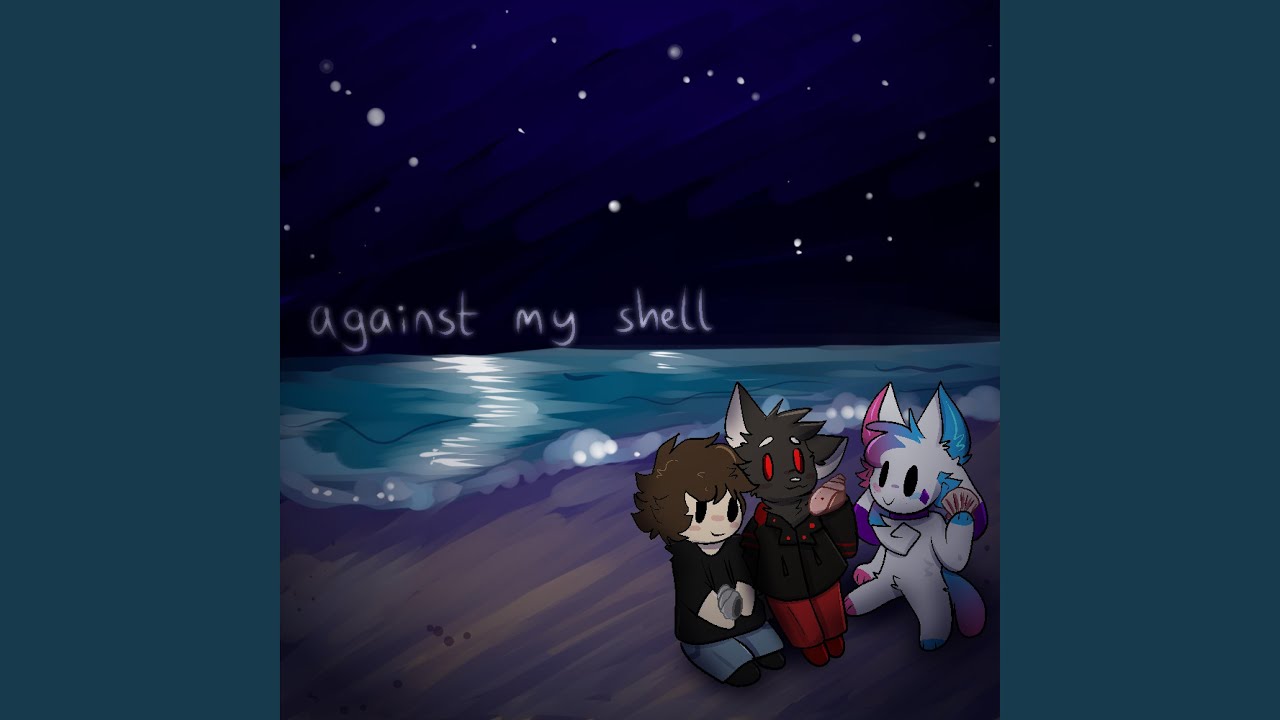 Watch against my shell on YouTube Watch against my shell on YouTube