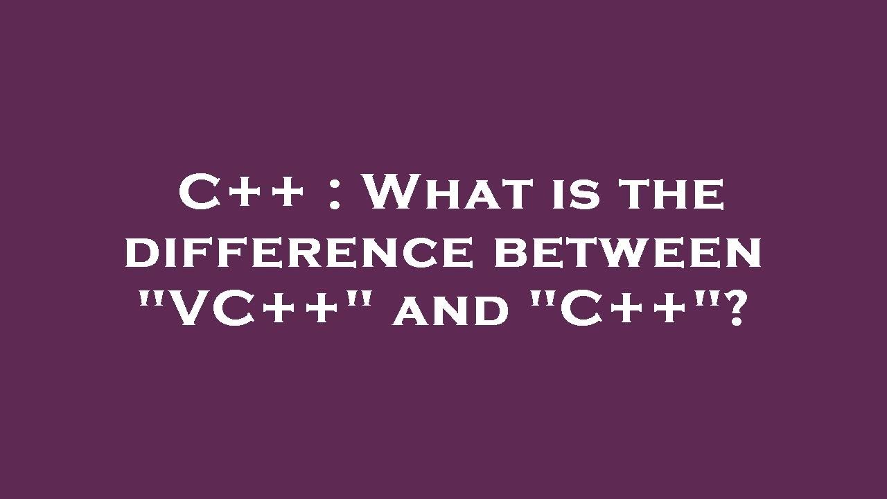 C++ : What is the difference between