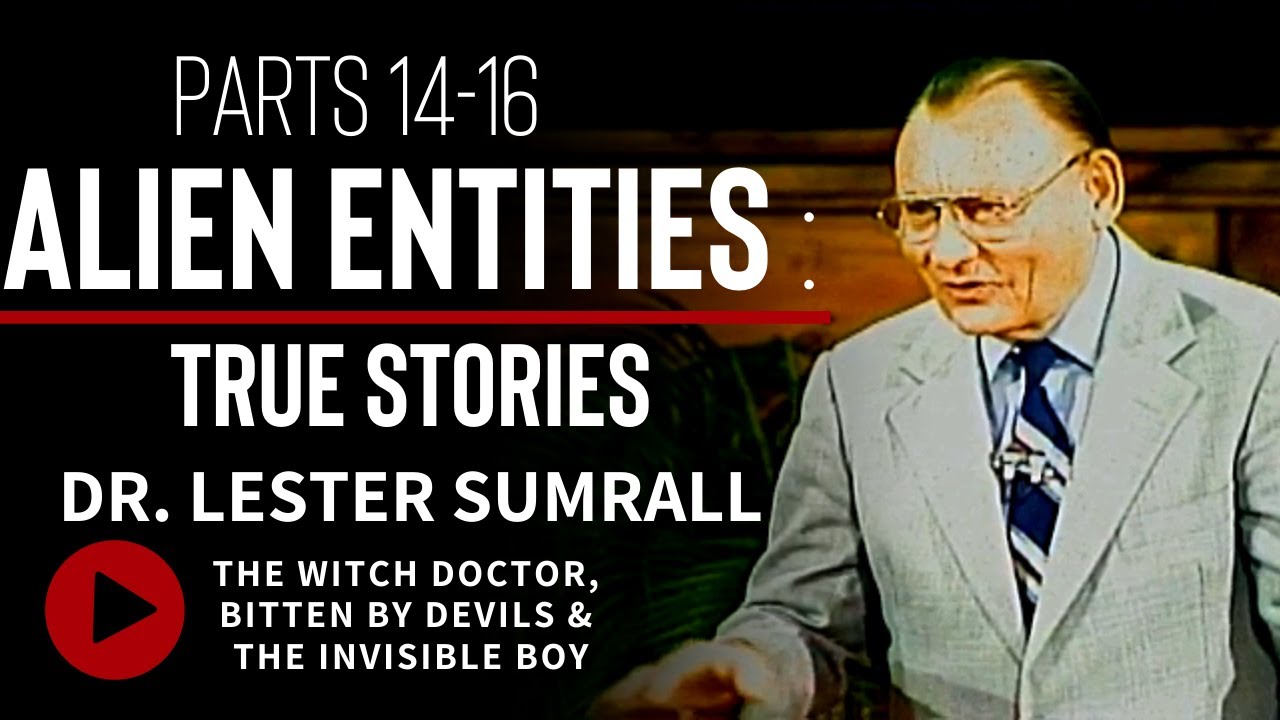 Alien Entities (Pt 14-16): True Stories - Dr. Lester Sumrall