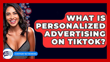 What Is Personalized Advertising On TikTok? - Everyday-Networking