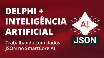 Delphi SmartCore AI - Trabalhando com dados JSON na IA