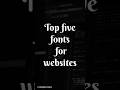 Top Five Fonts For Websites 🔥 👨‍💻#coding #youtubeshorts