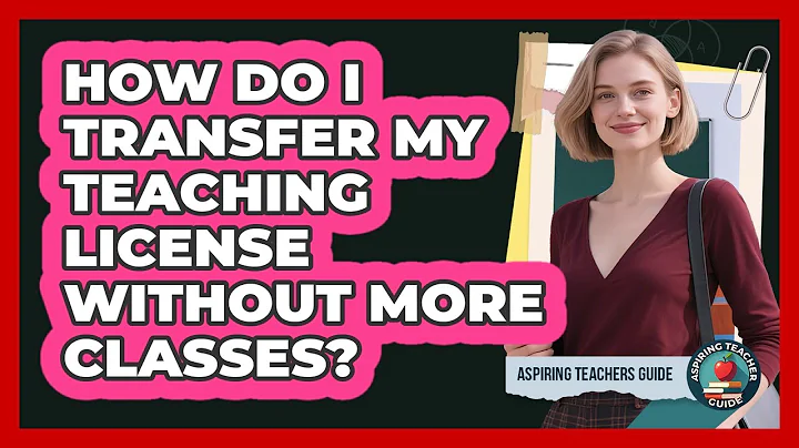 How Do I Transfer My Teaching License Without More Classes? - Aspiring Teacher Guide