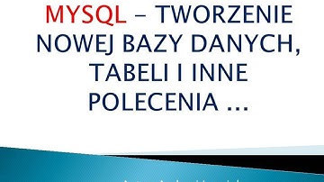 [Bazy danych] #3 Jak utworzyć nową bazę danych, tabelę i inne przydatne polecenia w MYSQL