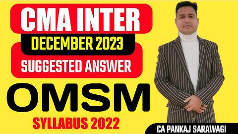 Syllabus 2022 | OMSM | December 2023 | Suggested Answers | CA Pankaj Sarawagi