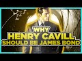 Why Henry Cavill Should Be The Next James Bond