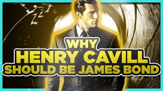 Why Henry Cavill Should Be The Next James Bond