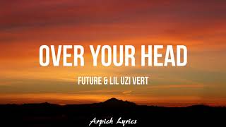 Future \& Lil Uzi Vert - Over Your Head (Lyrics)