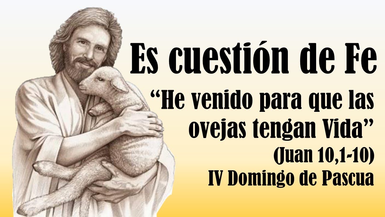 “He venido para que las ovejas tengan Vida” (Juan 10,1-10). IV Domingo ...