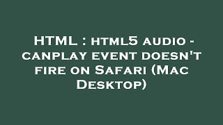 HTML : html5 audio - canplay event doesn't fire on Safari (Mac Desktop)
