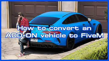 How to convert an ADD ON vehicle to FiveM