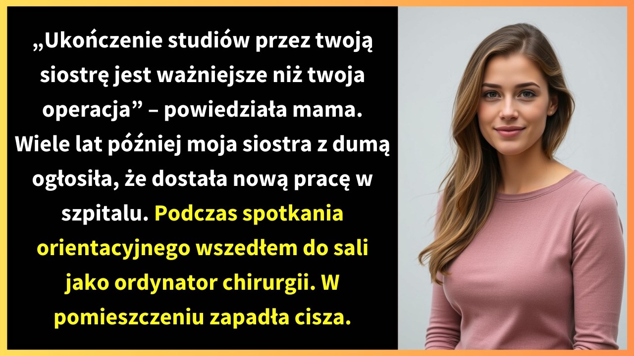„Ukończenie studiów przez twoją siostrę jest ważniejsze niż twoja operacja” – powiedziała mama.