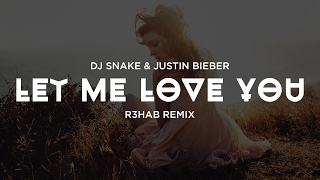 DJ Snake & Justin Bieber - Let Me Love You (R3hab Remix)