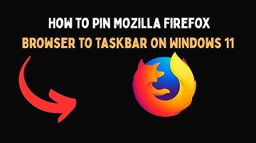 How to Pin Mozilla Firefox Browser to Taskbar on Windows 11