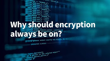 Why Should Encryption Always Be On?