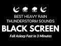 Sleep Instantly, Fall Asleep Fast in 3 Minutes | Heavy Rain &amp; Powerful Thunder Sound BLACK SCREEN