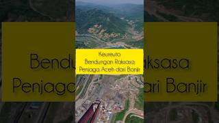 Keureuto Bendungan Raksasa Penjaga Aceh Dari Banjirexplore ytshorts bendungankeureuto