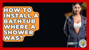 How To Install A Bathtub Where A Shower Was? - LearnToDIY360.com