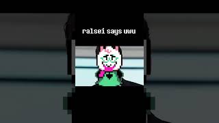Ralsei Says Uwu