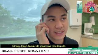 DRAMA PENDEK: KERANA ILMU [JOM BACA BERSAMA UNTUK 10 MINIT]