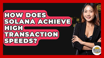 How Does Solana Achieve High Transaction Speeds? | CryptoBasics360 News