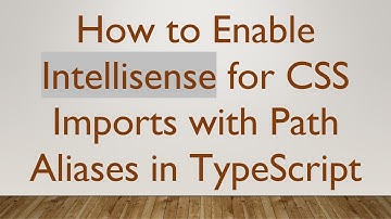 How to Enable Intellisense for CSS Imports with Path Aliases in TypeScript