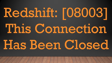 Redshift: [08003] This Connection Has Been Closed