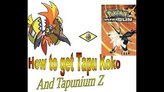 How To Get Tapu Koko & Tapunium Z In Pokemon Ultra Sun