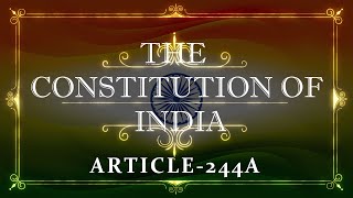 THE CONSTITUTION OF INDIA | ARTICLE 244A | with explanation |Listen and Share an article every day|
