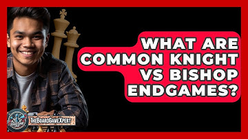 What Are Common Knight Vs Bishop Endgames? - The Board Game Xpert