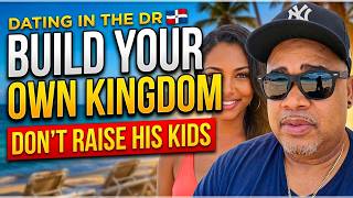 Dating in the DR: Don’t Build Another Man’s Legacy