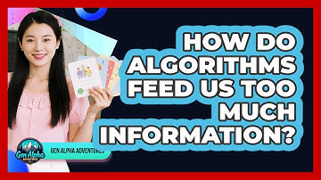 How Do Algorithms Feed Us Too Much Information? - Gen Alpha Adventures