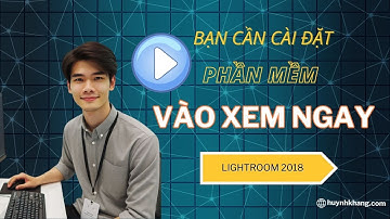Hướng dẫn cài đặt Lightroom 2018 nhanh chóng và dễ dàng
