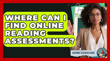 Where Can I Find Online Reading Assessments? - Aspiring Teacher Guide