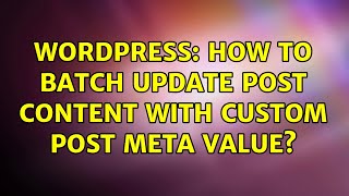 Wordpress: How to batch update post content with custom post meta value? (2 Solutions!!)