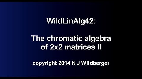 The chromatic algebra of 2x2 matrices II | Geometric Linear Algebra B 42 | NJ Wildberger