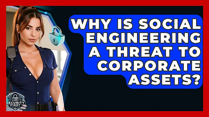 Why Is Social Engineering A Threat To Corporate Assets? - SecurityFirstCorp.com