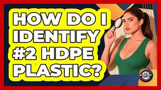 How Do I Identify #2 HDPE Plastic