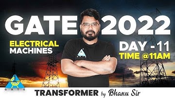 DAY #11 Transformers | Electrical Machine By Bhanu Sir | EE/EC/IN | GATE 2022