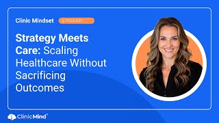 Strategy Meets Care: Scaling Healthcare Without Sacrificing Outcomes