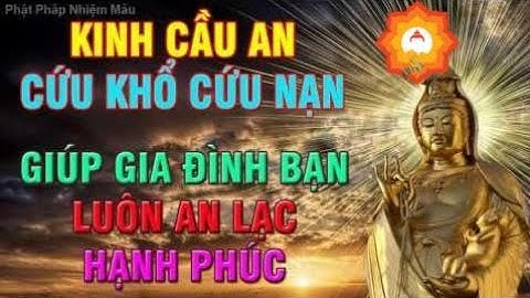 Kinh Cầu An Cứu Khổ Cứu Nạn giúp gia đình bạn luôn An Lạc Hạnh Phúc | Kinh Phật giáo