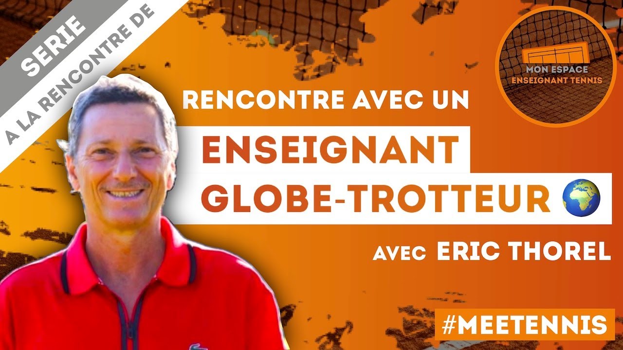 Rencontre avec Eric Thorel, enseignant globe-trotteur 🌍🎾