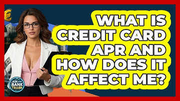 What Is Credit Card APR And How Does It Affect Me? - Ask Your Bank Teller