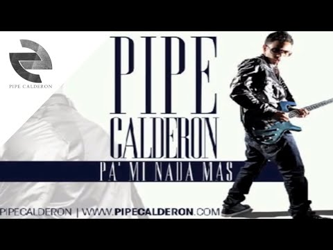 Pa Mi Nada Más [Letra/Lyrics] - Pipe Calderon ®