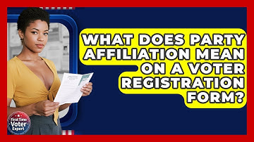 What Does Party Affiliation Mean On A Voter Registration Form? - First Time Voter Expert