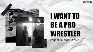 I WANT TO BE A PRO WRESTLER EPISODE 40: